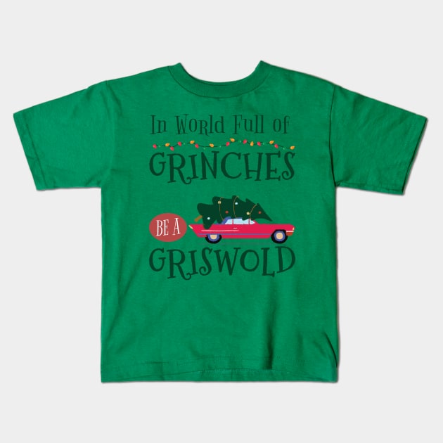 In A world full Grinches be a Griswold Kids T-Shirt by Kishu